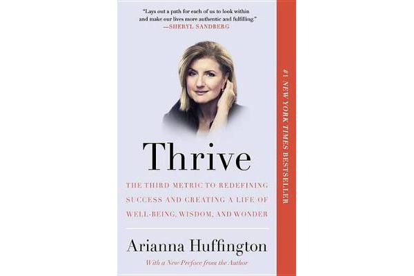 Thrive - The Third Metric to Redefining Success and Creating a Life of Well-Being, Wisdom, and Wonder