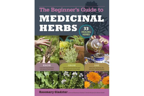 The Beginner's Guide to Medicinal Herbs - 33 Healing Herbs to Know, Grow, and Use