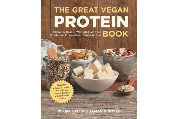 The Great Vegan Protein Book - Fill Up the Healthy Way with More Than 100 Delicious Protein-Based Vegan Recipes