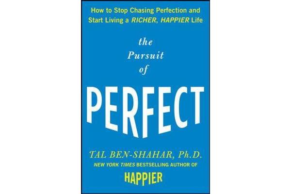 The Pursuit of Perfect - How to Stop Chasing Perfection and Start Living a Richer, Happier Life