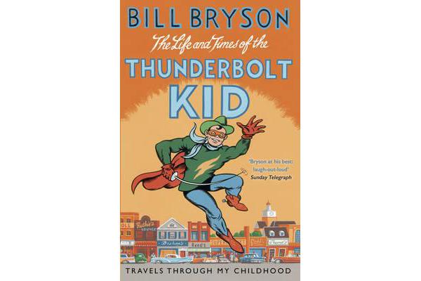 The Life And Times Of The Thunderbolt Kid - Travels Through my Childhood