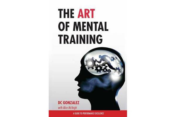 The Art of Mental Training - A Guide to Performance Excellence