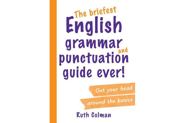 The Briefest English Grammar and Punctuation Guide Ever!