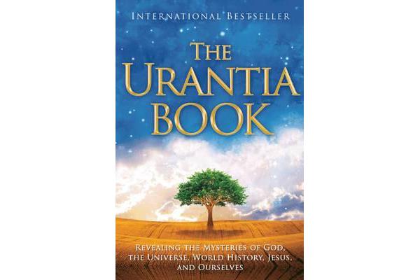 The Urantia Book - Revealing the Mysteries of God, the Universe, World History, Jesus, and Ourselves