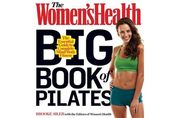 The Women's Health Big Book of Pilates - The Essential Guide to Total Body Fitness