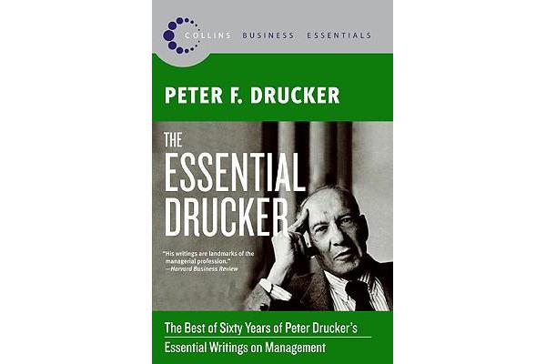 The Essential Drucker - The Best of Sixty Years of Peter Drucker's Essential Writings on Management