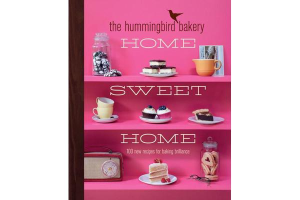 The Hummingbird Bakery Home Sweet Home - 100 New Recipes for Baking Brilliance