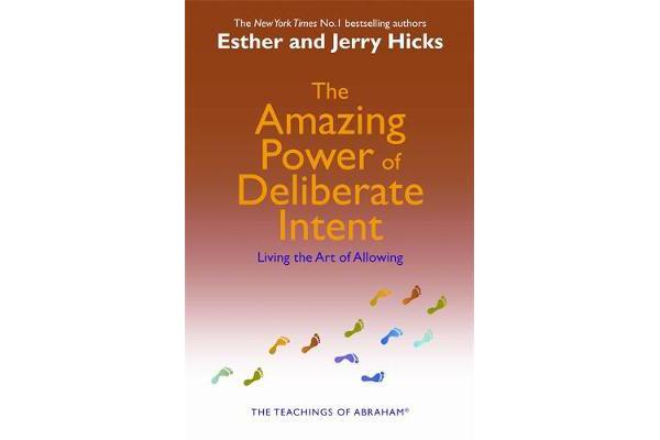 The Amazing Power Of Deliberate Intent - Living The Art Of Allowing