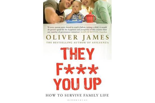 They F*** You Up - How to Survive Family Life