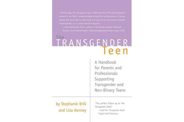 The Transgender Teen - A Handbook for Parents and Professionals Supporting Transgender and Non-Binary Teens