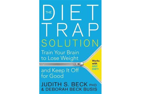 The Diet Trap Solution - Train Your Brain to Lose Weight and Keep It Off for Good