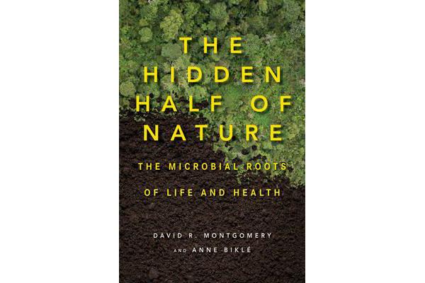 The Hidden Half of Nature - The Microbial Roots of Life and Health