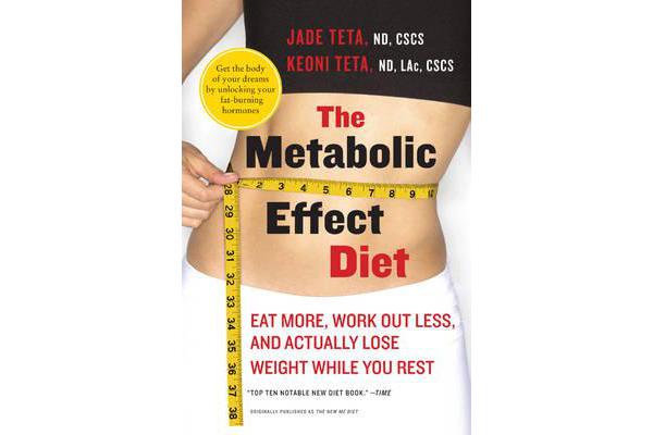 The Metabolic Effect Diet - Eat More, Work Out Less, and Actually Lose Weight While You Rest