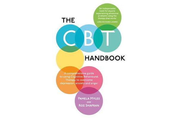 The CBT Handbook - A comprehensive guide to using Cognitive Behavioural Therapy to overcome depression, anxiety and anger