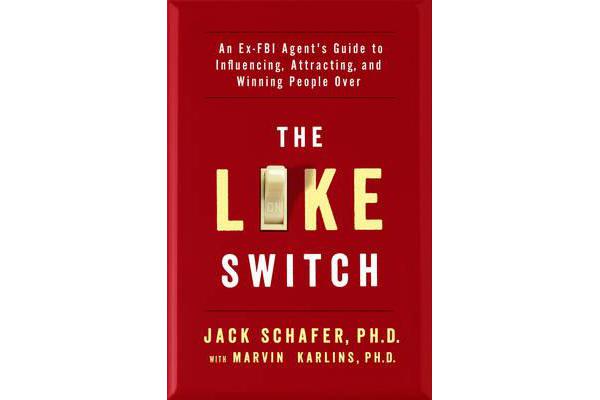 The Like Switch - An Ex-FBI Agent's Guide to Influencing, Attracting, and Winning People Over