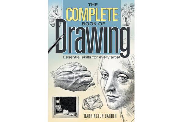 The Complete Book of Drawing - Essential Skills for Every Artist