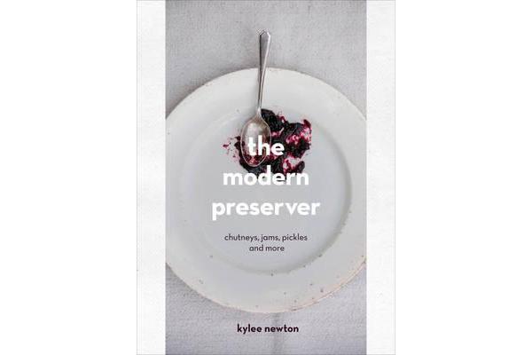 The Modern Preserver - Chutneys, Pickles, Jams and More