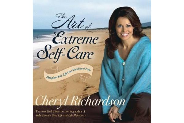 The Art of Extreme Self-care - Transform Your Life One Month at a Time