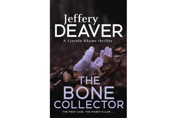 The Bone Collector - The thrilling first novel in the bestselling Lincoln Rhyme mystery series