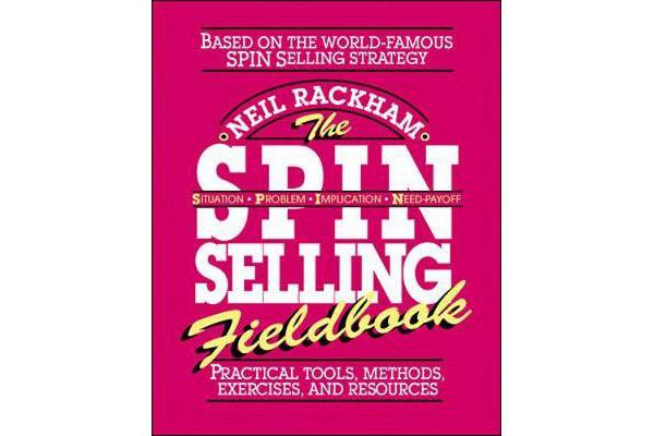 The SPIN Selling Fieldbook - Practical Tools, Methods, Exercises and Resources