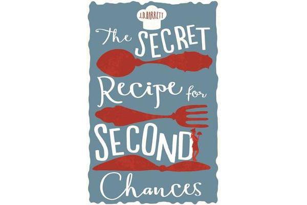 The Secret Recipe for Second Chances - A charming novel of second chances, delicious recipes and love