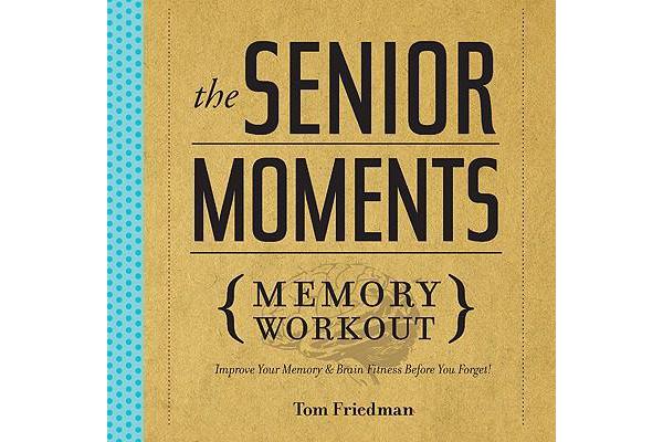 The Senior Moments Memory Workout - Improve Your Memory & Brain Fitness Before You Forget!