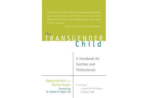 The Transgender Child - A Handbook for Families and Professionals