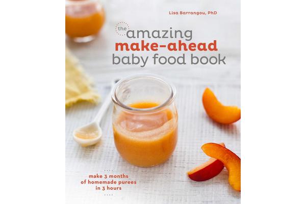 The Amazing Make-Ahead Baby Food Book