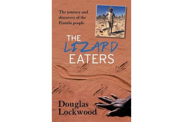 The Lizard Eaters - The Journey and Discovery of the Pintubi People