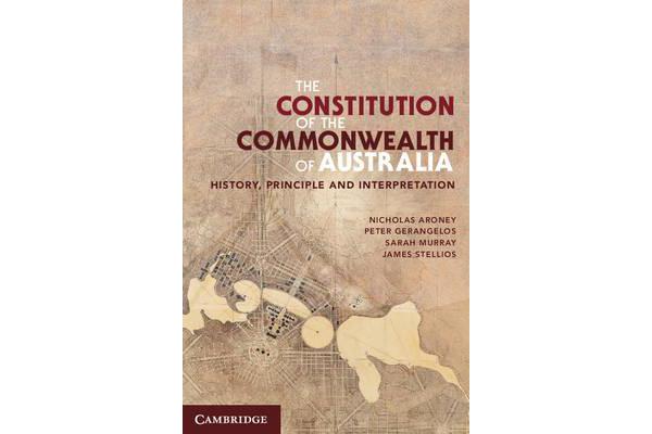 The Constitution of the Commonwealth of Australia - History, Principle and Interpretation