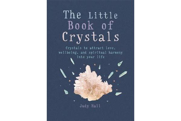 The Little Book of Crystals - Crystals to attract love, wellbeing and spiritual harmony into your life