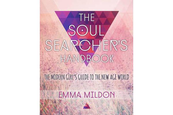 The Soul Searcher's Handbook - A Modern Girl's Guide to the New Age World