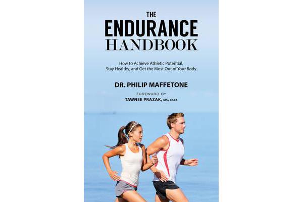 The Endurance Handbook - How to Achieve Athletic Potential, Stay Healthy, and Get the Most Out of Your Body