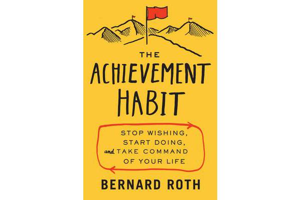 The Achievement Habit - Stop Wishing, Start Doing, and Take Command of Your Life