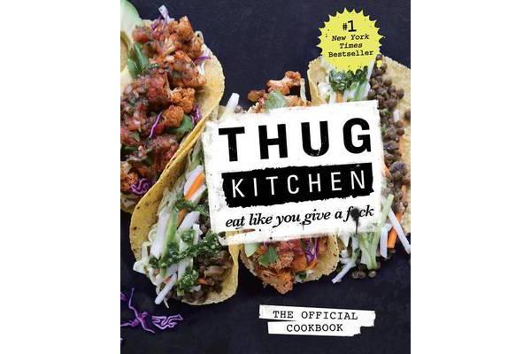 Thug Kitchen: The Official Cookbook - Eat Like You Give a F*ck