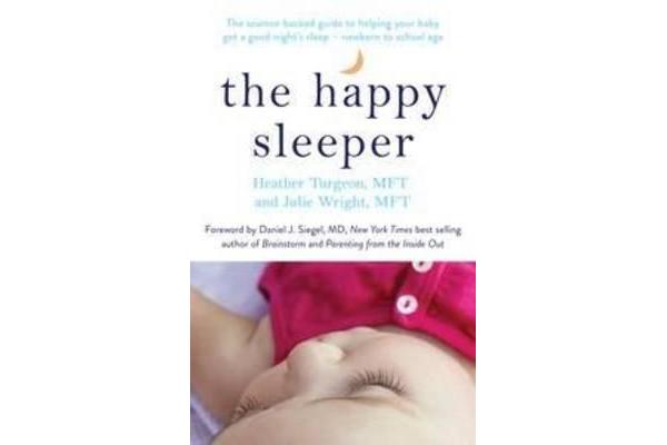 The Happy Sleeper - The Science-backed Guide to Helping your Babyget a Good night's sleep - Newborn to School age