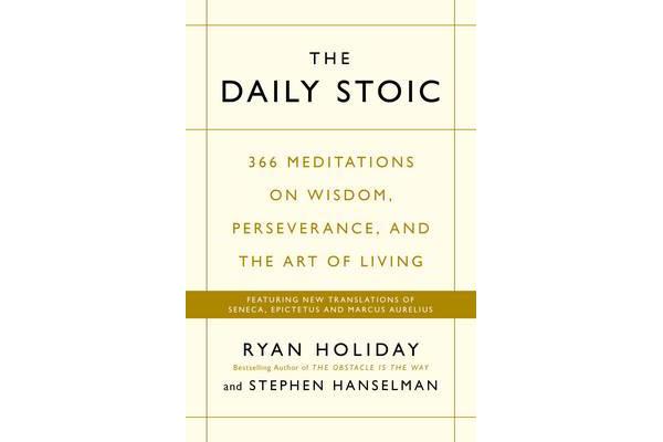 The Daily Stoic - 366 Meditations on Wisdom, Perseverance, and the Art of Living:  Featuring new translations of Seneca, Epictetus, and Marcus Aureliu