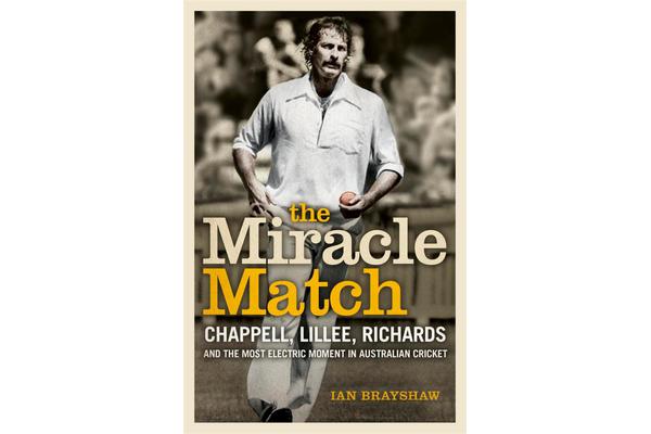 The Miracle Match - Chappell, Lillee, Richards and the Most Electric Moment in Australian Cricket