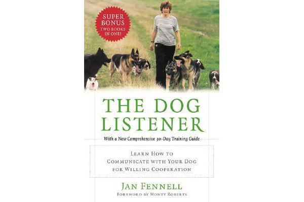 The Dog Listener - Learn How to Communicate with Your Dog for Willing Cooperation