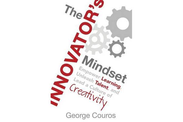 The Innovator's Mindset - Empower Learning, Unleash Talent, and Lead a Culture of Creativity