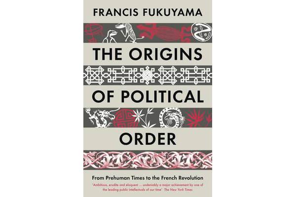 The Origins of Political Order - From Prehuman Times to the French Revolution