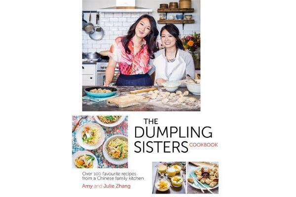 The Dumpling Sisters Cookbook - Over 100 Favourite Recipes From A Chinese Family Kitchen