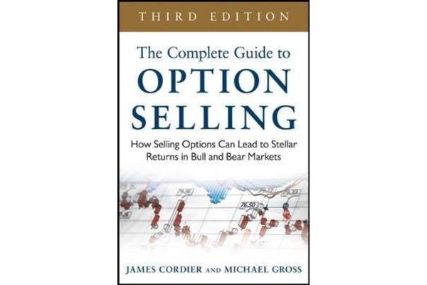 The Complete Guide to Option Selling - How Selling Options Can Lead to Stellar Returns in Bull and Bear Markets