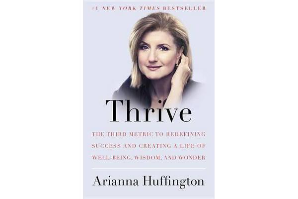 Thrive - The Third Metric to Redefining Success and Creating a Life of Well-Being, Wisdom, and Wonder