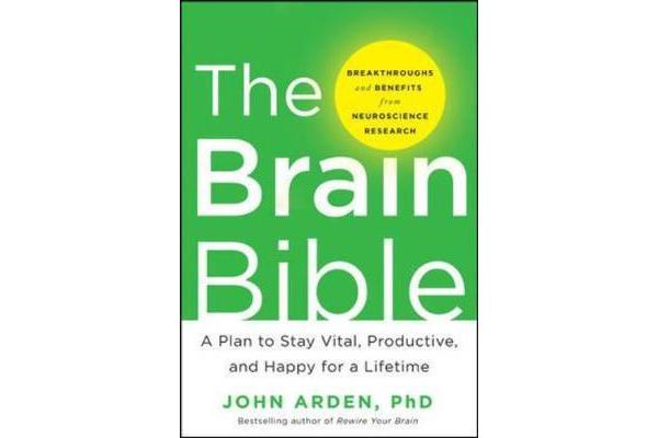 The Brain Bible - How to Stay Vital, Productive, and Happy for a Lifetime