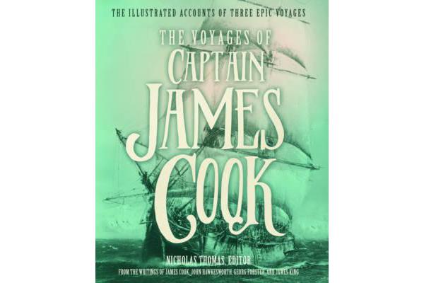 The Voyages of Captain James Cook - The Illustrated Accounts of Three Epic Pacific Voyages