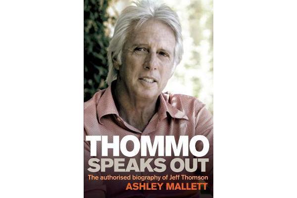 Thommo Speaks Out - The authorised biography of Jeff Thomson