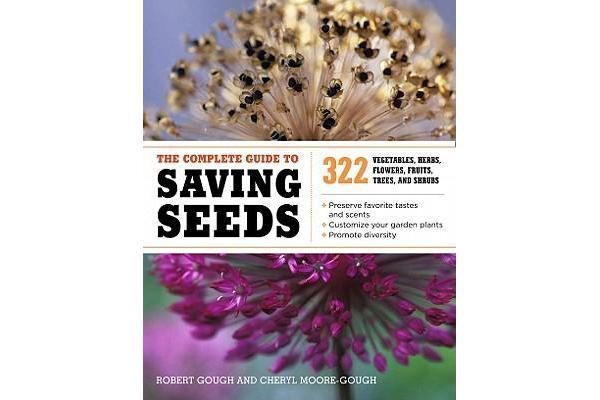 The Complete Guide to Saving Seeds - 322 Vegetables, Herbs, Flowers, Fruits, Trees and Shrubs