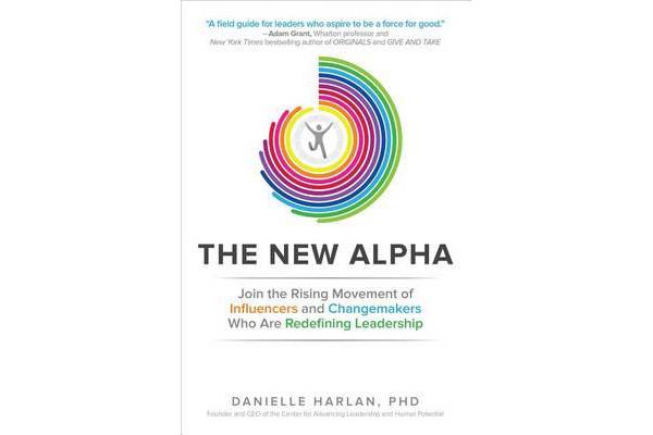 The New Alpha - Join the Rising Movement of Influencers and Changemakers Who are Redefining Leadership