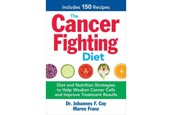 The Cancer-Fighting Diet - Diet and Nutrition Strategies for Effective Cancer Treatment Results